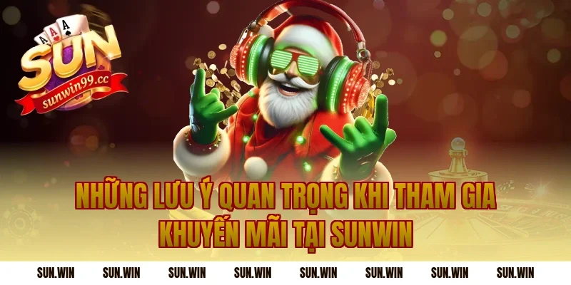 Những Lưu Ý Quan Trọng Khi Tham Gia Khuyến Mãi Tại Sunwin